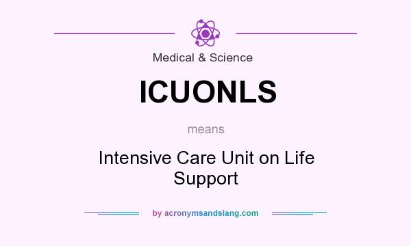 What does ICUONLS mean? It stands for Intensive Care Unit on Life Support