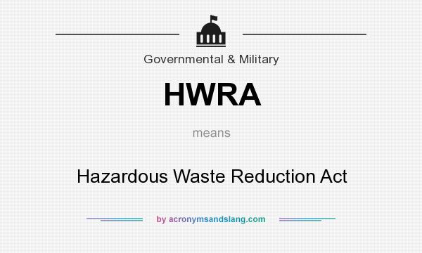 What does HWRA mean? It stands for Hazardous Waste Reduction Act
