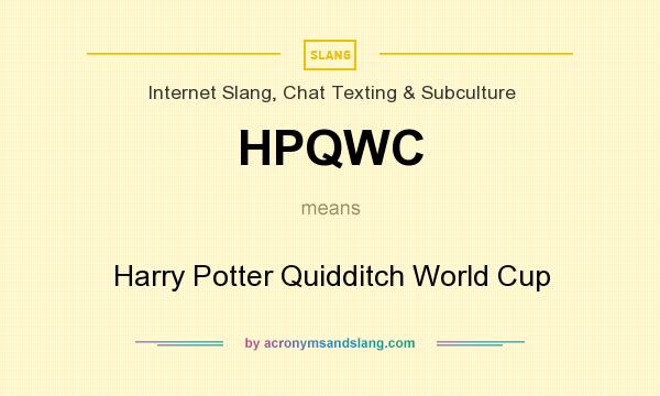 What does HPQWC mean? It stands for Harry Potter Quidditch World Cup