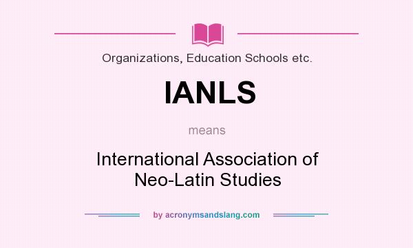 What does IANLS mean? It stands for International Association of Neo-Latin Studies