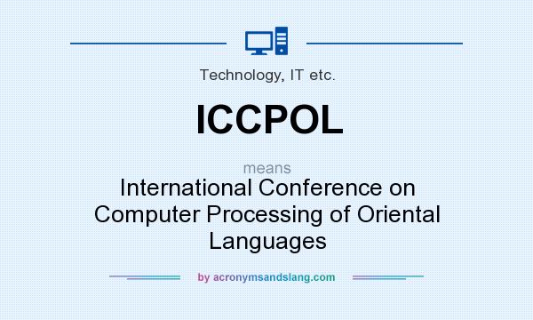 What does ICCPOL mean? It stands for International Conference on Computer Processing of Oriental Languages