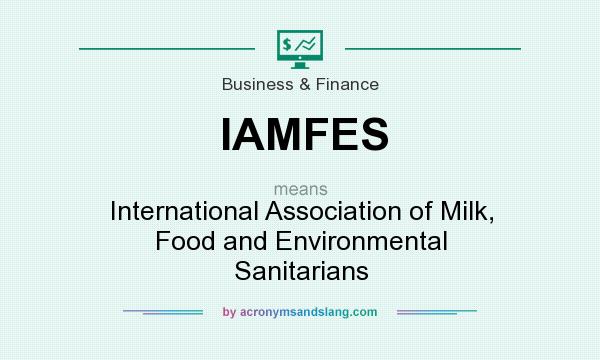 What does IAMFES mean? It stands for International Association of Milk, Food and Environmental Sanitarians