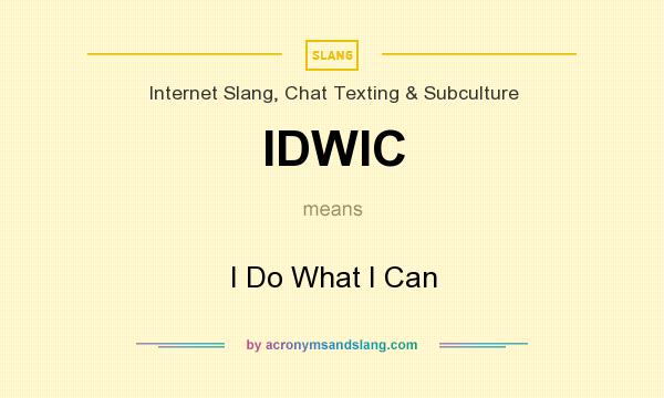 What does IDWIC mean? It stands for I Do What I Can