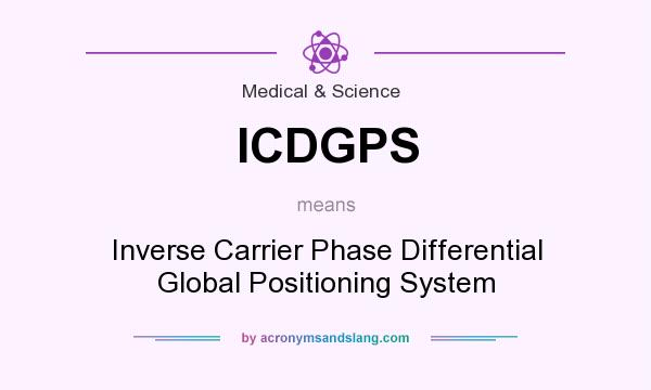 What does ICDGPS mean? It stands for Inverse Carrier Phase Differential Global Positioning System