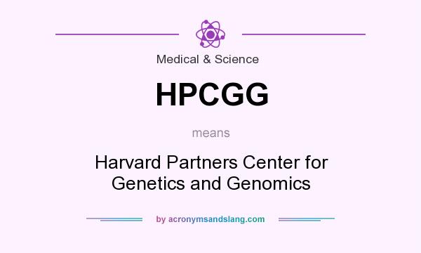 What does HPCGG mean? It stands for Harvard Partners Center for Genetics and Genomics