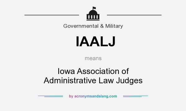 What does IAALJ mean? It stands for Iowa Association of Administrative Law Judges