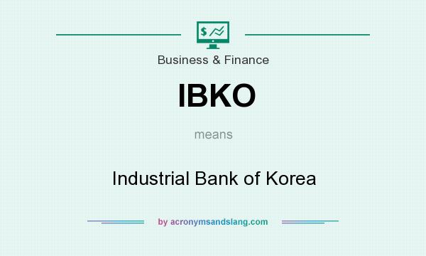 What does IBKO mean? It stands for Industrial Bank of Korea