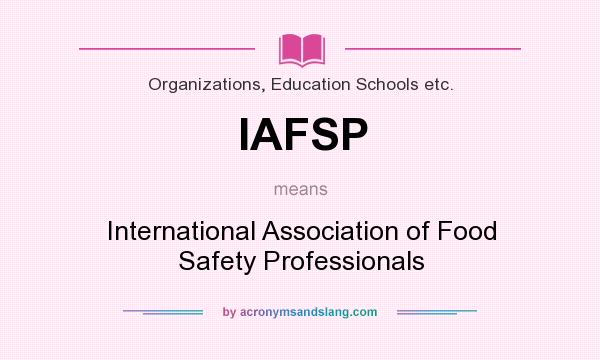 What does IAFSP mean? It stands for International Association of Food Safety Professionals