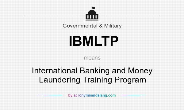 What does IBMLTP mean? It stands for International Banking and Money Laundering Training Program