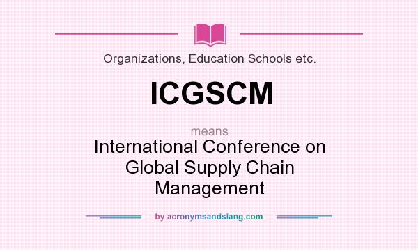 What does ICGSCM mean? It stands for International Conference on Global Supply Chain Management