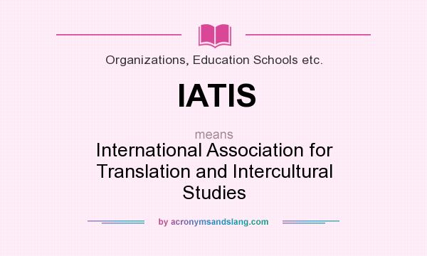 What does IATIS mean? It stands for International Association for Translation and Intercultural Studies