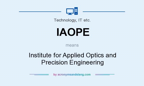 What does IAOPE mean? It stands for Institute for Applied Optics and Precision Engineering