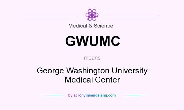 What does GWUMC mean? It stands for George Washington University Medical Center