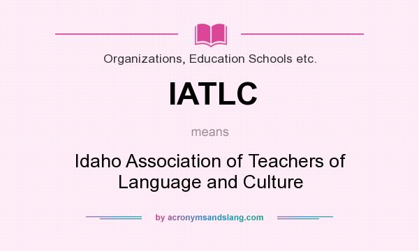 What does IATLC mean? It stands for Idaho Association of Teachers of Language and Culture