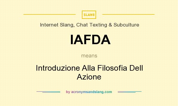 What does IAFDA mean? It stands for Introduzione Alla Filosofia Dell Azione