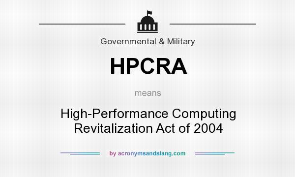 What does HPCRA mean? It stands for High-Performance Computing Revitalization Act of 2004