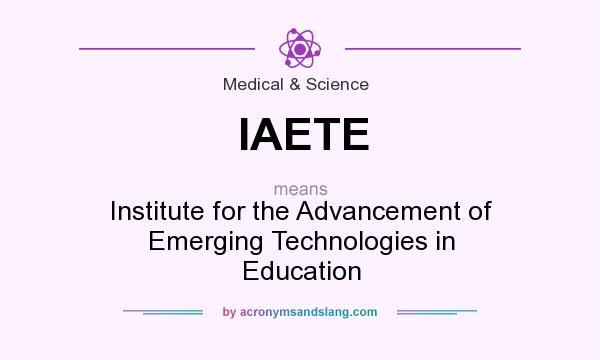 What does IAETE mean? It stands for Institute for the Advancement of Emerging Technologies in Education