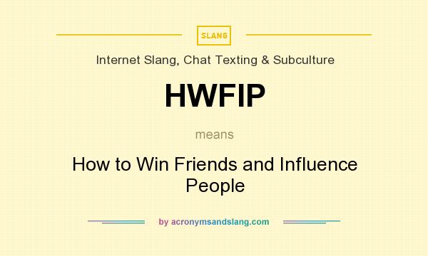 What does HWFIP mean? It stands for How to Win Friends and Influence People