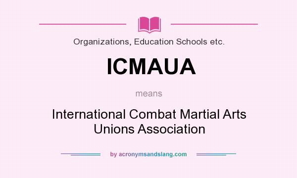What does ICMAUA mean? It stands for International Combat Martial Arts Unions Association