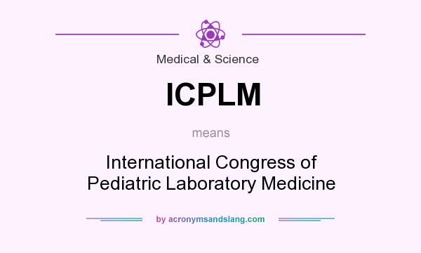 What does ICPLM mean? It stands for International Congress of Pediatric Laboratory Medicine