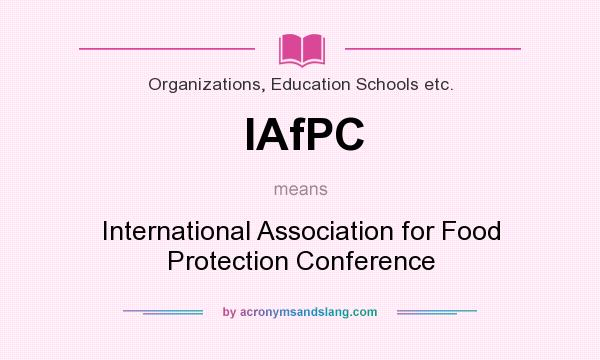 What does IAfPC mean? It stands for International Association for Food Protection Conference