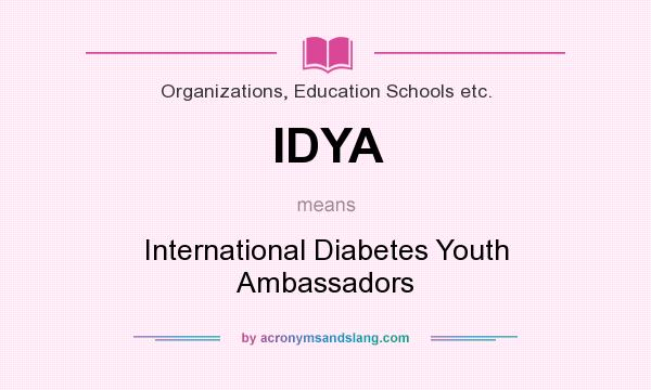 What does IDYA mean? It stands for International Diabetes Youth Ambassadors