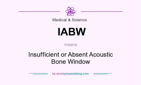 What does IABW mean? It stands for Insufficient or Absent Acoustic Bone Window