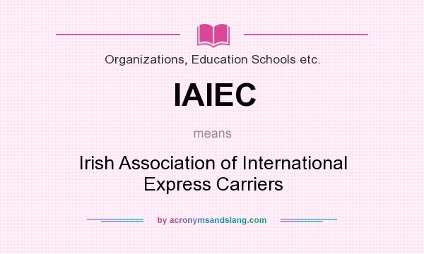 What does IAIEC mean? It stands for Irish Association of International Express Carriers