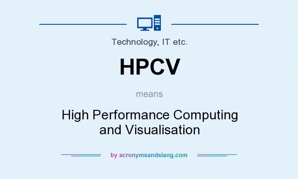 What does HPCV mean? It stands for High Performance Computing and Visualisation