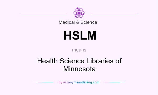 What does HSLM mean? It stands for Health Science Libraries of Minnesota