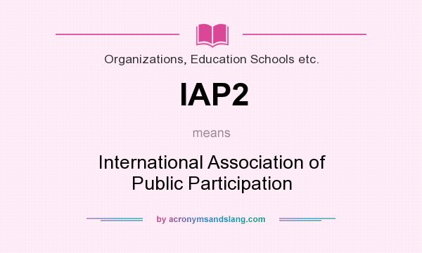 What does IAP2 mean? It stands for International Association of Public Participation
