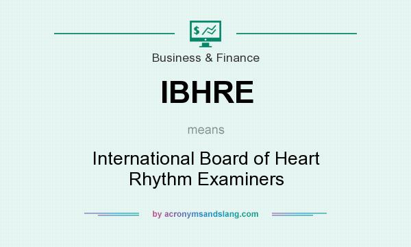 What does IBHRE mean? It stands for International Board of Heart Rhythm Examiners