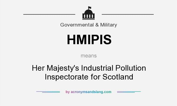 What does HMIPIS mean? It stands for Her Majesty`s Industrial Pollution Inspectorate for Scotland