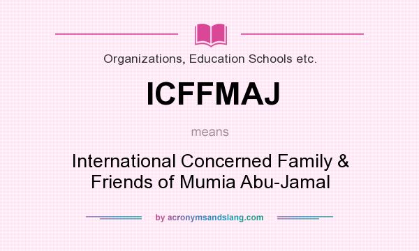 What does ICFFMAJ mean? It stands for International Concerned Family & Friends of Mumia Abu-Jamal