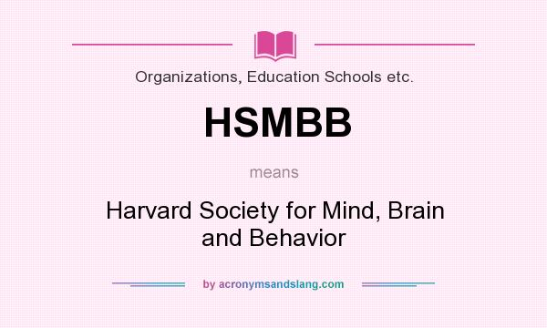 What does HSMBB mean? It stands for Harvard Society for Mind, Brain and Behavior