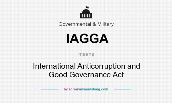 What does IAGGA mean? It stands for International Anticorruption and Good Governance Act