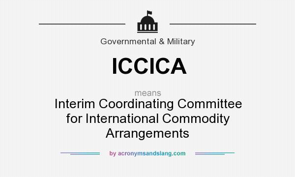 What does ICCICA mean? It stands for Interim Coordinating Committee for International Commodity Arrangements