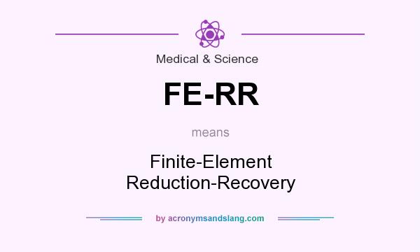 What does FE-RR mean? It stands for Finite-Element Reduction-Recovery