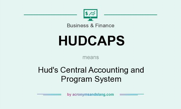 What does HUDCAPS mean? It stands for Hud`s Central Accounting and Program System