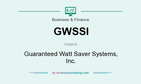 What does GWSSI mean? It stands for Guaranteed Watt Saver Systems, Inc.