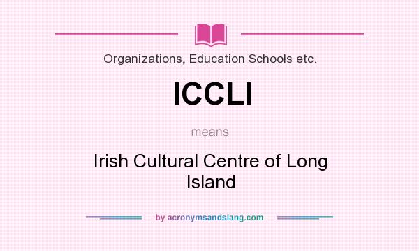 What does ICCLI mean? It stands for Irish Cultural Centre of Long Island