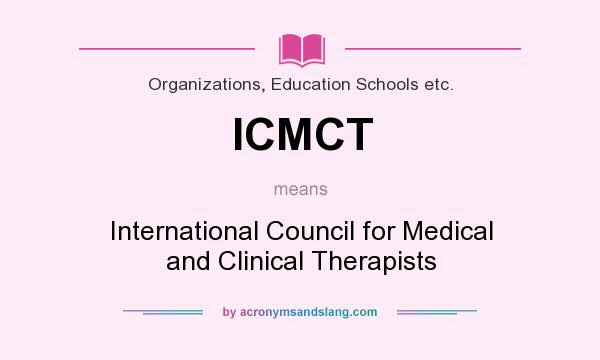 What does ICMCT mean? It stands for International Council for Medical and Clinical Therapists
