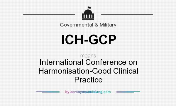 What does ICH-GCP mean? It stands for International Conference on Harmonisation-Good Clinical Practice