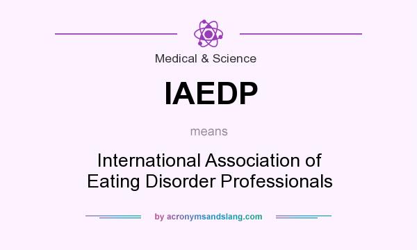 What does IAEDP mean? It stands for International Association of Eating Disorder Professionals