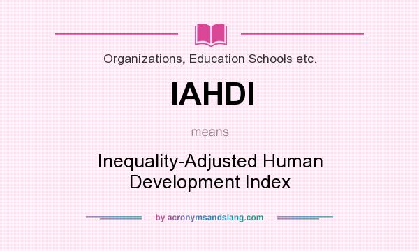 What does IAHDI mean? It stands for Inequality-Adjusted Human Development Index