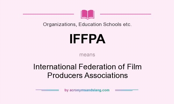 What does IFFPA mean? It stands for International Federation of Film Producers Associations