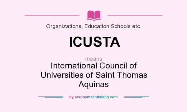 What does ICUSTA mean? It stands for International Council of Universities of Saint Thomas Aquinas
