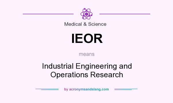 What does IEOR mean? It stands for Industrial Engineering and Operations Research