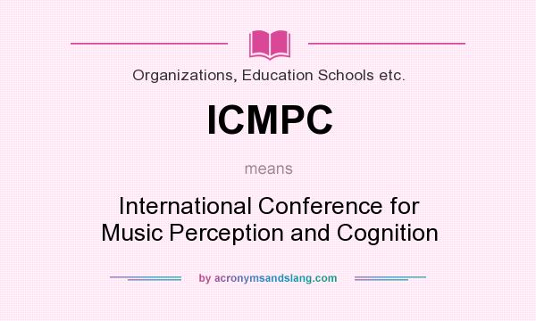 What does ICMPC mean? It stands for International Conference for Music Perception and Cognition
