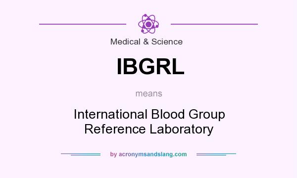 What does IBGRL mean? It stands for International Blood Group Reference Laboratory
